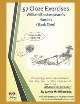 57 Cloze Exercises William Shakespeare's Hamlet (Book One)