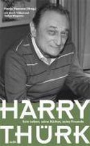 Harry Thürk - Sein Leben, Seine Bücher, Seine Freunde