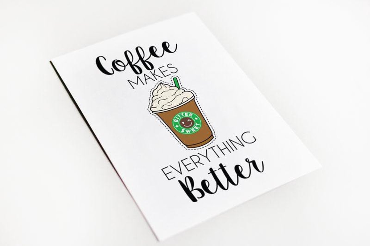 Wenskaart Coffee makes everything better