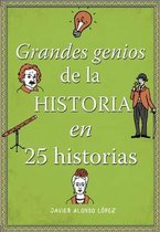 Grandes genios de la historia en 25 historias / The Great Geniuses of History