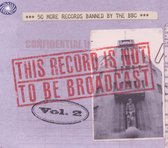 This Record Is Not To  Be Broadcast Vol.2