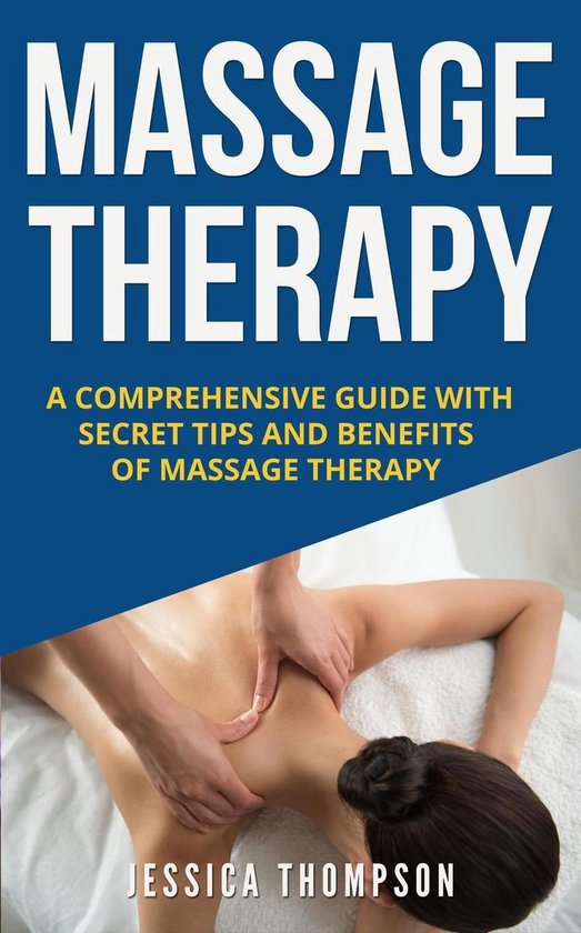 Bol Com Massage Therapy A Comprehensive Guide With Secret Tips And Benefits Of Massage