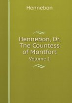 Hennebon, Or, The Countess of Montfort Volume 1