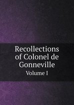 Recollections of Colonel de Gonneville Volume I