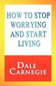 How to Stop Worrying and Start Living