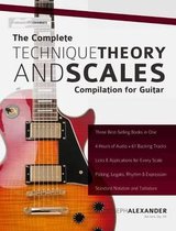 The Complete Technique, Theory and Scales Compilation for Guitar