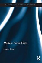 Routledge Studies in Urbanism and the City - Markets, Places, Cities