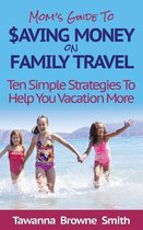 Mom's Guide to Saving Money on Family Travel