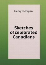 Sketches of celebrated Canadians