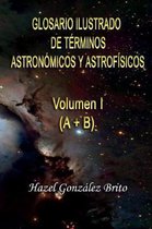 Glosario Ilustrado de Terminos Astronomicos y Astrofisicos: Illustrated Glossary of Astronomical and Astrophysical Terms