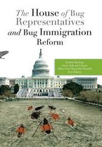 The House of Bug Representatives and Bug Immigration Reform