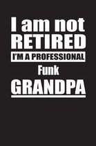 I Am Not Retired I'm A Professional Funk Grandpa