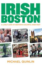 Irish Boston: A Lively Look at Boston's Colorful Irish Past