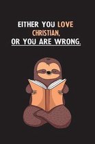 Either You Love Christian, Or You Are Wrong.