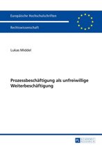 Europaeische Hochschulschriften Recht 5629 - Prozessbeschaeftigung als unfreiwillige Weiterbeschaeftigung