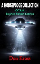 A Hodgepodge Collection of Soft Science Fiction Stories