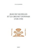 Travaux d'Humanisme et Renaissance - Jean de Vauzelles et le creuset lyonnais
