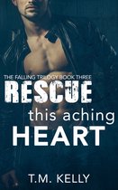 The Falling Trilogy 3 - Rescue This Aching Heart