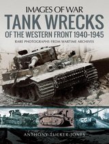 Images of War - Tank Wrecks of the Western Front, 1940–1945