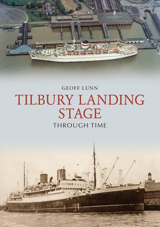 Through Time - Tilbury Landing Stage Through Time - cover