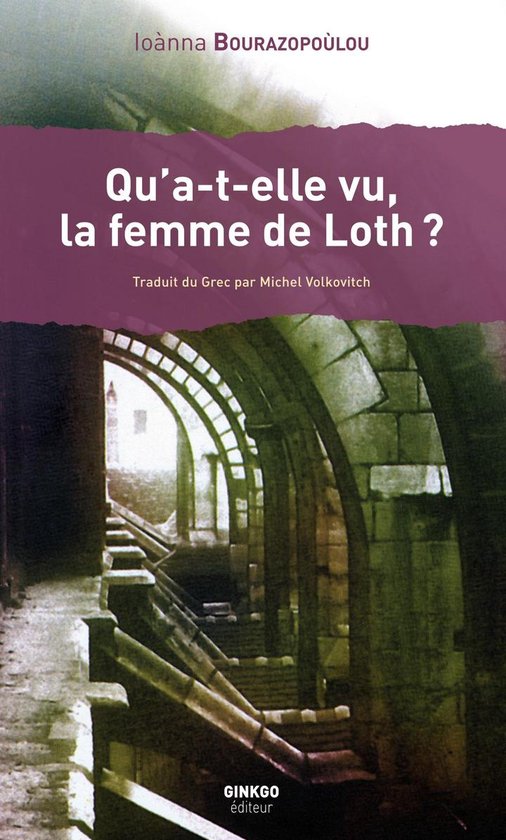 Couverture de livre "Qu'a-t-elle vu, la femme de Loth?" par Ioànna Bourazopoulou. Une image d'un ancien passage en pierre.