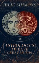Astrology's Twelve Great Myths: The Twisted Archetypes of a Dominator Culture