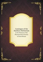 Catalogue of the Hanbury Herbarium in the Museum of the Pharmaceutical Society of Great Britain