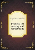 Practical ice making and refrigerating
