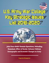 U.S. Army War College Key Strategic Issues List 2018-2020: Joint Force Multi-Domain Operations, Defending Homeland, Effect of Social, Cultural, Political, Demographic and Economic Changes on Army