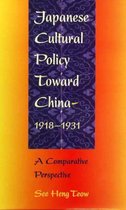 Japanese Cultural Policy Toward China, 1918 - 1931