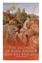 The Legends of King Arthur and His Knights