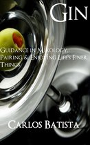 Gin: Guidance in Mixology, Pairing & Enjoying Life’s Finer Things