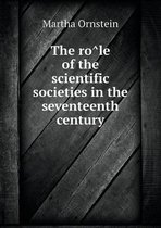 The rôle of the scientific societies in the seventeenth century