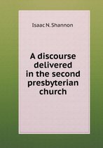A discourse delivered in the second presbyterian church