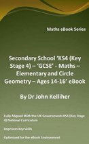 Secondary School ‘KS4 (Key Stage 4) – ‘GCSE’ - Maths – Elementary and Circle Geometry – Ages 14-16’ eBook