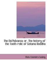 The Daa¹shaivansa; Or, the History of the Tooth-Relic of Gotama Buddha