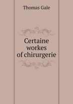 Certaine workes of chirurgerie