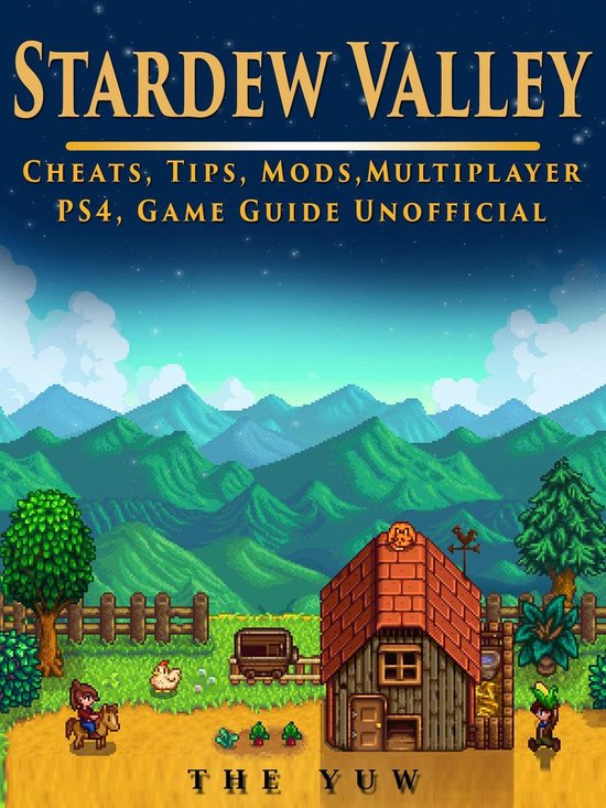 Stardew Valley Cheats, Tips, Mods, Multiplayer, PS4, Game Guide Unofficial