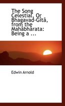 The Song Celestial, or Bhagavad-Gita, from the Mahabharata