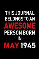 This Journal Belongs to an Awesome Person Born in May 1945