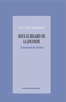 Essais Art et Lettres - Sous le regard de la Joconde : Léonard de Vinci