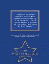 Chronicles of Border Warfare. New Edition, Edited and Annotated by R. G. Thwaites ... with the Addition of a Memoir of the Author, and Notes by L. C. Draper. - War College Series