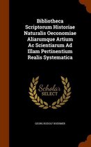 Bibliotheca Scriptorum Historiae Naturalis Oeconomiae Aliarumque Artium AC Scientiarum Ad Illam Pertinentium Realis Systematica