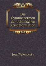 Die Gymnospermen Der Bohmischen Kreideformation
