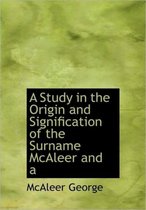 A Study in the Origin and Signification of the Surname McAleer and a