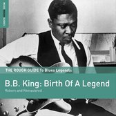 Rough Guide To B.B. King: Birth Of A Legend (Reborn and Remastered)