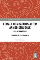 Routledge Studies in Gender and Global Politics - Female Combatants after Armed Struggle