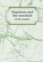 Napoleon and the marshals of the empire