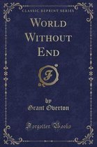 World Without End (Classic Reprint)