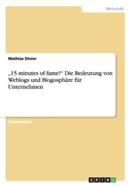 15 minutes of fame?  Die Bedeutung von Weblogs und Blogosphare fur Unternehmen